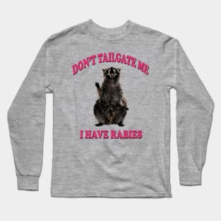 Don’t tailgate me I have rabies funny sticker Long Sleeve T-Shirt